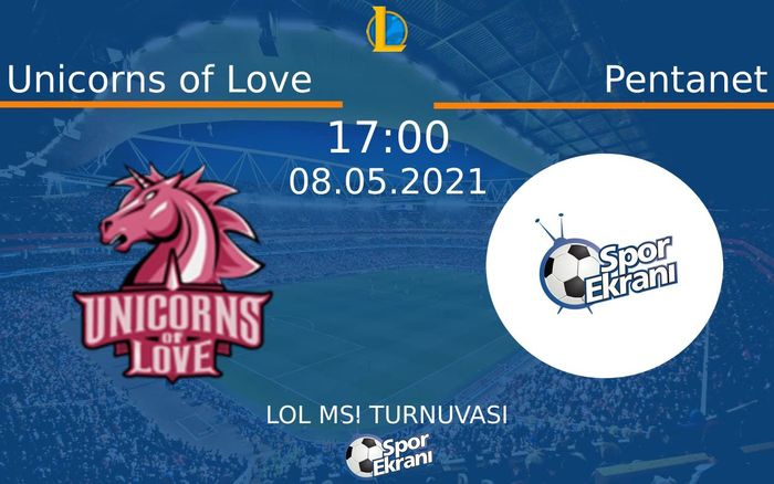 08 Mayıs 2021 Unicorns of Love vs Pentanet maçı Hangi Kanalda Saat Kaçta Yayınlanacak?