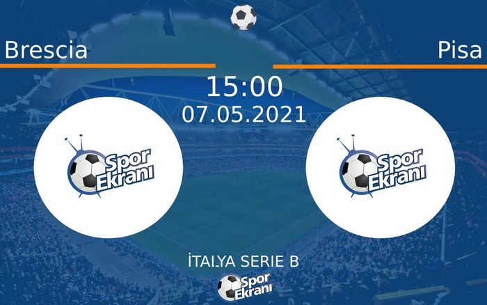 07 Mayıs 2021 Brescia vs Pisa maçı Hangi Kanalda Saat Kaçta Yayınlanacak?