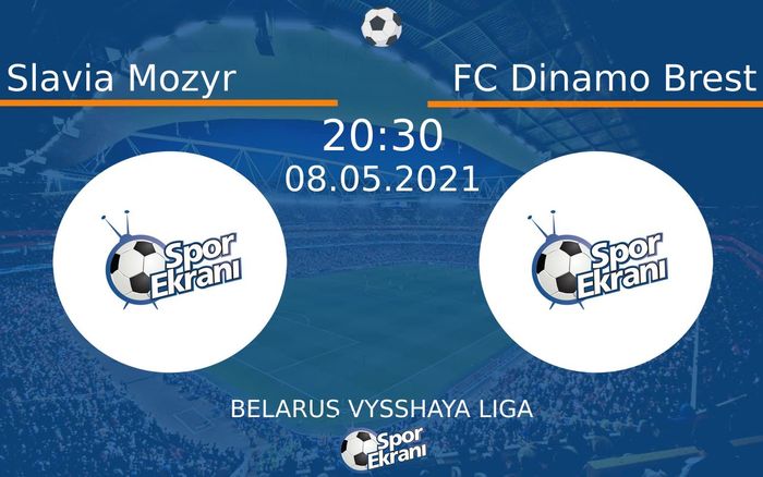 08 Mayıs 2021 Slavia Mozyr vs FC Dinamo Brest maçı Hangi Kanalda Saat Kaçta Yayınlanacak?