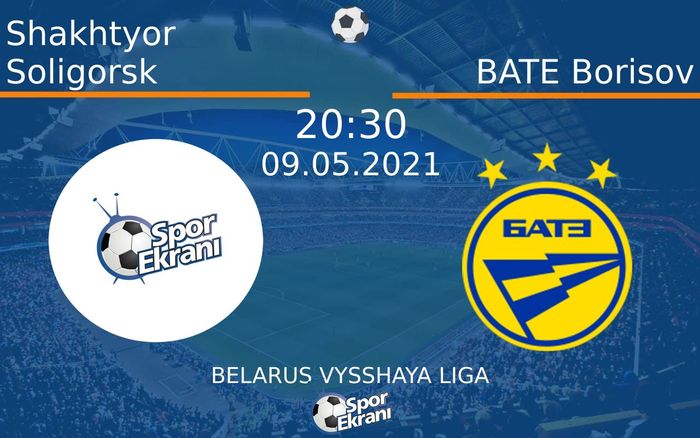 09 Mayıs 2021 Shakhtyor Soligorsk vs BATE Borisov maçı Hangi Kanalda Saat Kaçta Yayınlanacak?