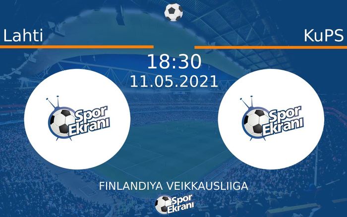 11 Mayıs 2021 Lahti vs KuPS maçı Hangi Kanalda Saat Kaçta Yayınlanacak?