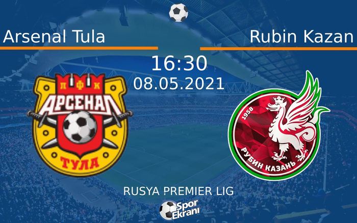 08 Mayıs 2021 Arsenal Tula vs Rubin Kazan maçı Hangi Kanalda Saat Kaçta Yayınlanacak?
