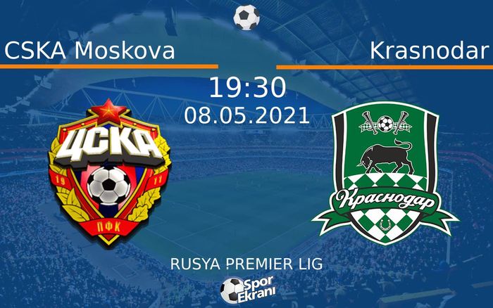 08 Mayıs 2021 CSKA Moskova vs Krasnodar maçı Hangi Kanalda Saat Kaçta Yayınlanacak?