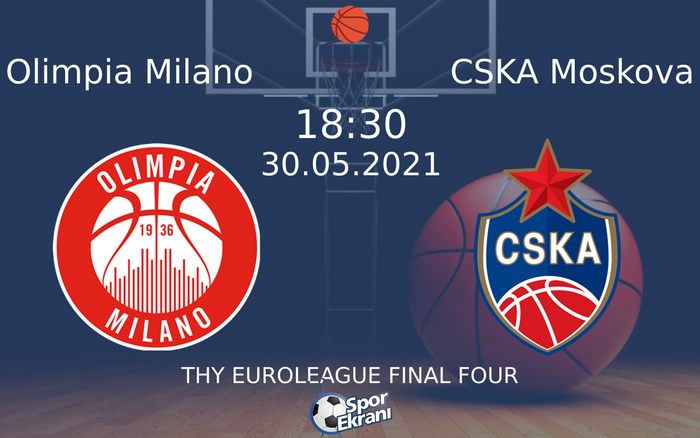 30 Mayıs 2021 Olimpia Milano vs CSKA Moskova maçı Hangi Kanalda Saat Kaçta Yayınlanacak? 30 Mayıs 2021 Olimpia Milano vs CSKA Moskova maçı Hangi Kanalda Saat Kaçta Yayınlanacak?