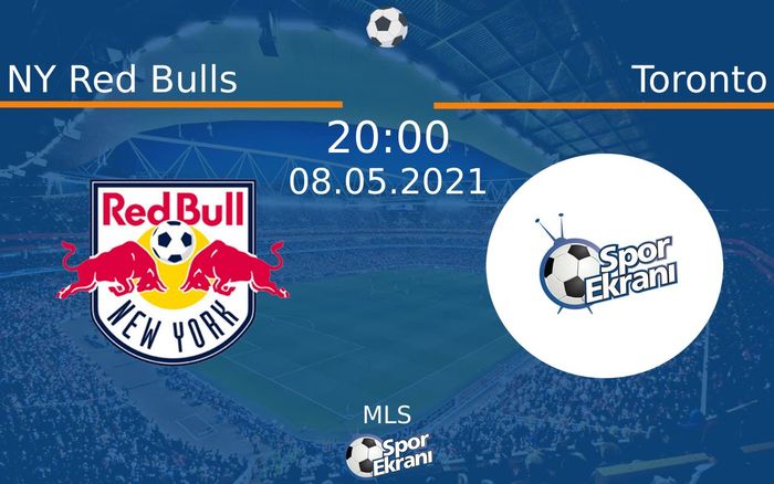 08 Mayıs 2021 NY Red Bulls vs Toronto maçı Hangi Kanalda Saat Kaçta Yayınlanacak?