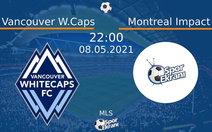 08 Mayıs 2021 Vancouver W.Caps vs Montreal Impact maçı Hangi Kanalda Saat Kaçta Yayınlanacak? 08 Mayıs 2021 Vancouver W.Caps vs Montreal Impact maçı Hangi Kanalda Saat Kaçta Yayınlanacak?