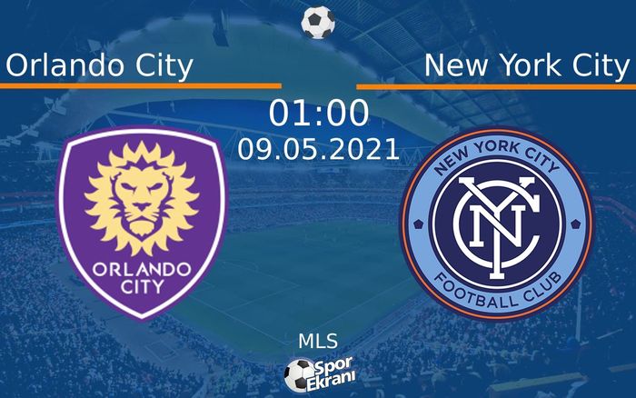 09 Mayıs 2021 Orlando City vs New York City maçı Hangi Kanalda Saat Kaçta Yayınlanacak?