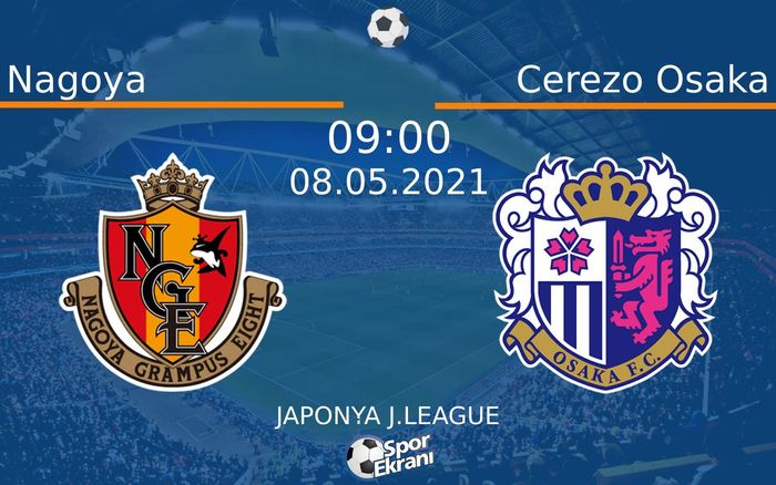 08 Mayıs 2021 Nagoya vs Cerezo Osaka maçı Hangi Kanalda Saat Kaçta Yayınlanacak? 08 Mayıs 2021 Nagoya vs Cerezo Osaka maçı Hangi Kanalda Saat Kaçta Yayınlanacak?
