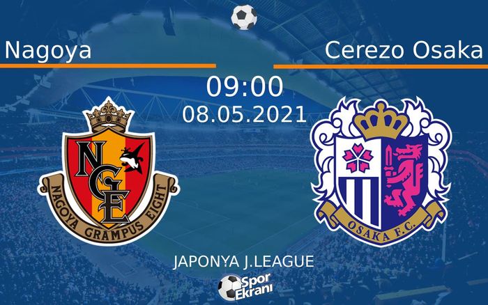 08 Mayıs 2021 Nagoya vs Cerezo Osaka maçı Hangi Kanalda Saat Kaçta Yayınlanacak?