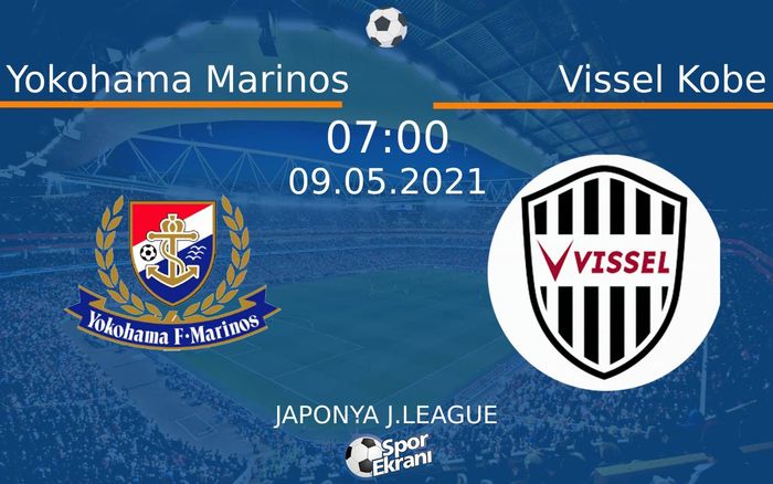 09 Mayıs 2021 Yokohama Marinos vs Vissel Kobe maçı Hangi Kanalda Saat Kaçta Yayınlanacak?