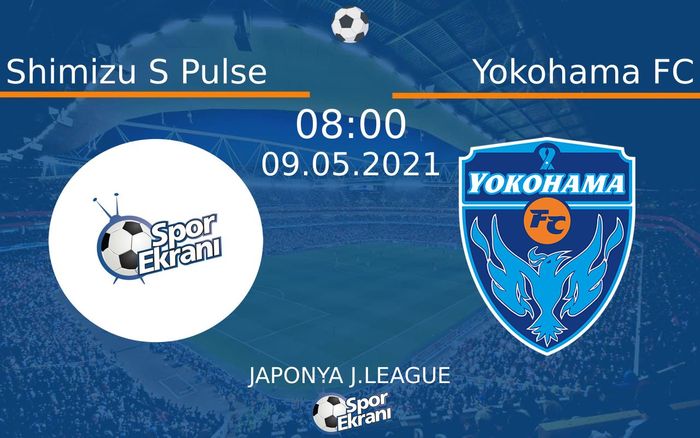 09 Mayıs 2021 Shimizu S Pulse vs Yokohama FC maçı Hangi Kanalda Saat Kaçta Yayınlanacak?