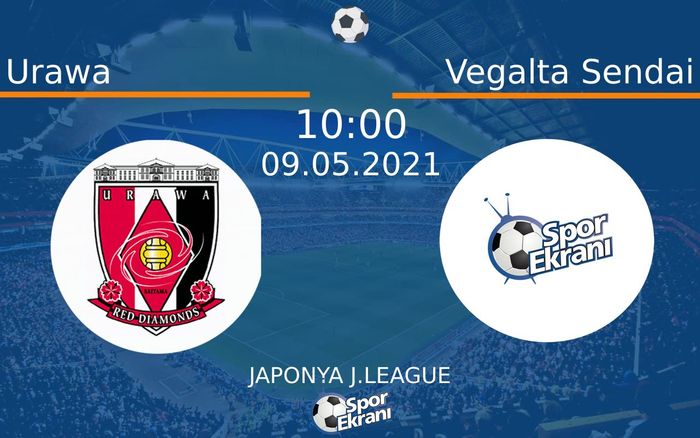 09 Mayıs 2021 Urawa vs Vegalta Sendai maçı Hangi Kanalda Saat Kaçta Yayınlanacak?