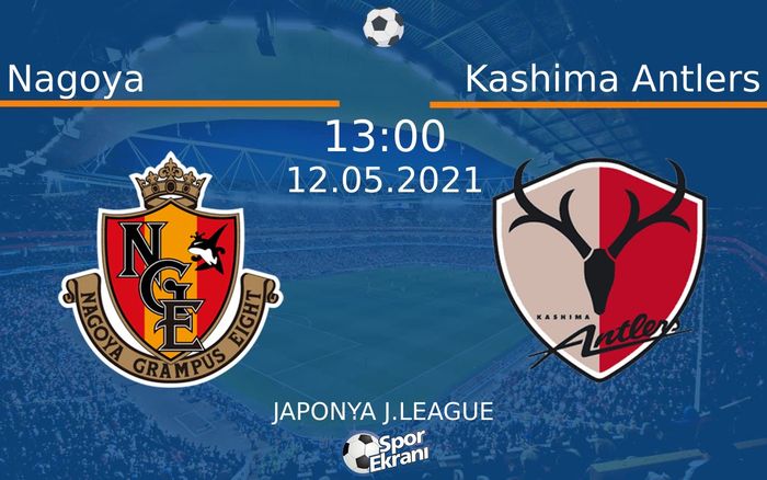 12 Mayıs 2021 Nagoya vs Kashima Antlers maçı Hangi Kanalda Saat Kaçta Yayınlanacak? 12 Mayıs 2021 Nagoya vs Kashima Antlers maçı Hangi Kanalda Saat Kaçta Yayınlanacak?