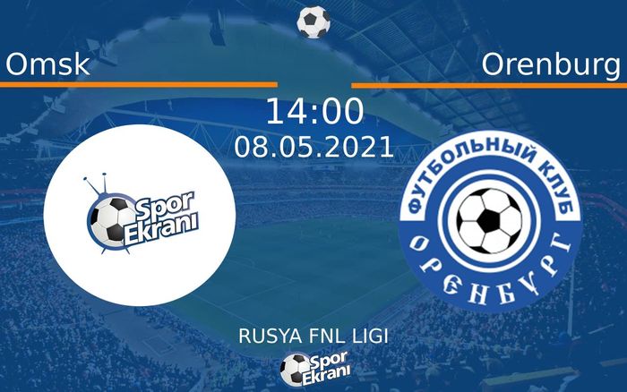 08 Mayıs 2021 Omsk vs Orenburg maçı Hangi Kanalda Saat Kaçta Yayınlanacak?