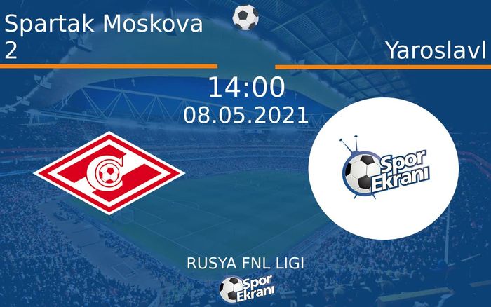 08 Mayıs 2021 Spartak Moskova 2 vs Yaroslavl maçı Hangi Kanalda Saat Kaçta Yayınlanacak?