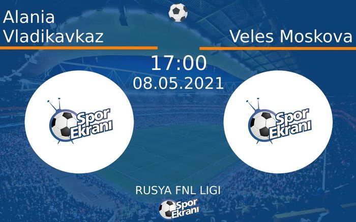 08 Mayıs 2021 Alania Vladikavkaz vs Veles Moskova maçı Hangi Kanalda Saat Kaçta Yayınlanacak?