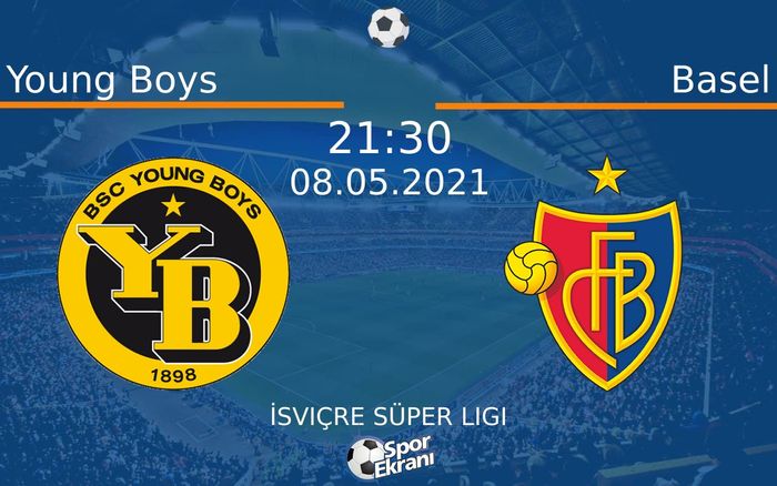 08 Mayıs 2021 Young Boys vs Basel maçı Hangi Kanalda Saat Kaçta Yayınlanacak?