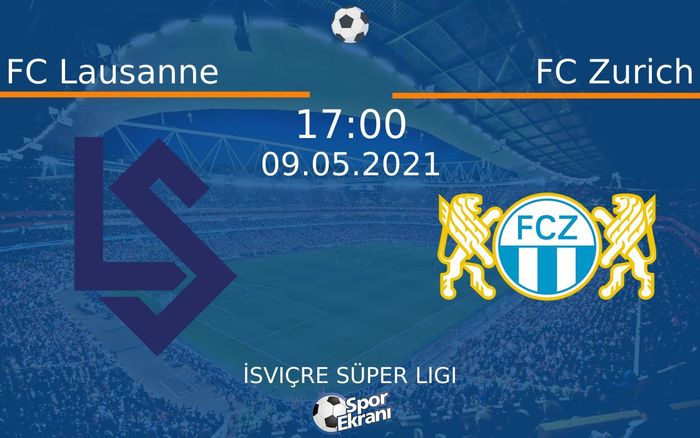 09 Mayıs 2021 FC Lausanne vs FC Zurich maçı Hangi Kanalda Saat Kaçta Yayınlanacak?