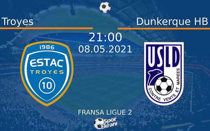 08 Mayıs 2021 Troyes vs Dunkerque HB maçı Hangi Kanalda Saat Kaçta Yayınlanacak?