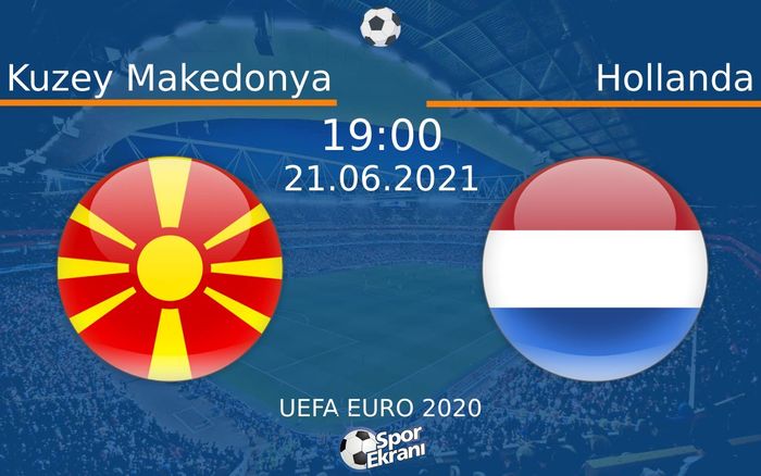 21 Haziran 2021 Kuzey Makedonya vs Hollanda maçı Hangi Kanalda Saat Kaçta Yayınlanacak? 21 Haziran 2021 Kuzey Makedonya vs Hollanda maçı Hangi Kanalda Saat Kaçta Yayınlanacak?