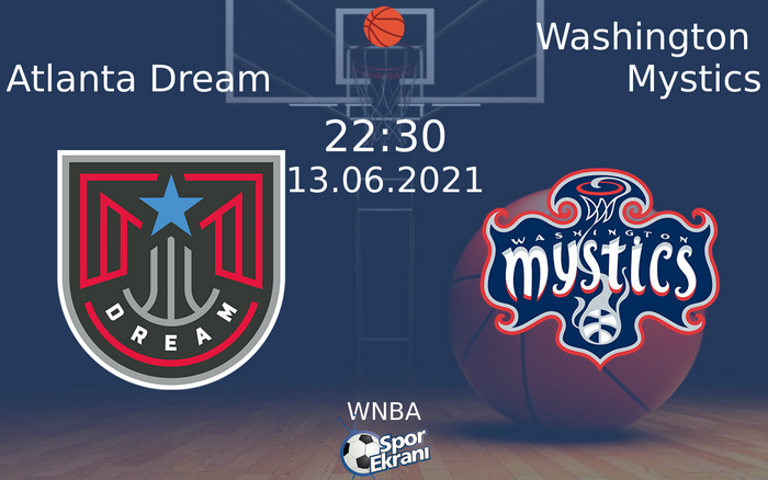 13 Haziran 2021 Atlanta Dream vs Washington Mystics maçı Hangi Kanalda Saat Kaçta Yayınlanacak?