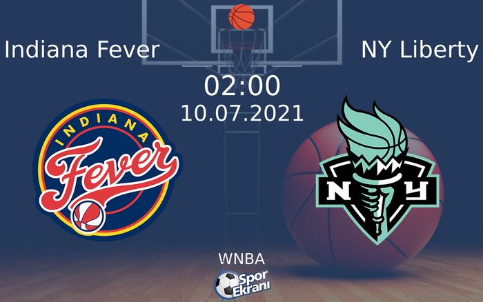 10 Temmuz 2021 Indiana Fever vs NY Liberty maçı Hangi Kanalda Saat Kaçta Yayınlanacak?