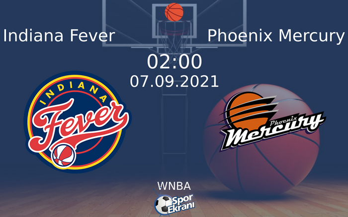 07 Eylül 2021 Indiana Fever vs Phoenix Mercury maçı Hangi Kanalda Saat Kaçta Yayınlanacak? 07 Eylül 2021 Indiana Fever vs Phoenix Mercury maçı Hangi Kanalda Saat Kaçta Yayınlanacak?
