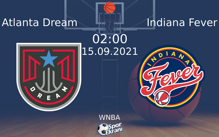 15 Eylül 2021 Atlanta Dream vs Indiana Fever maçı Hangi Kanalda Saat Kaçta Yayınlanacak?