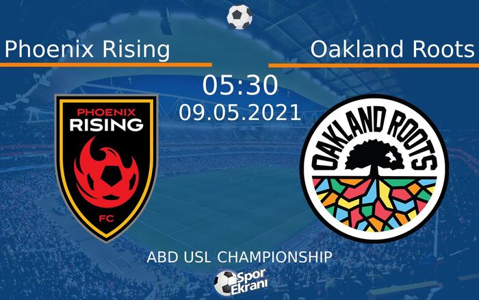 09 Mayıs 2021 Phoenix Rising vs Oakland Roots maçı Hangi Kanalda Saat Kaçta Yayınlanacak?