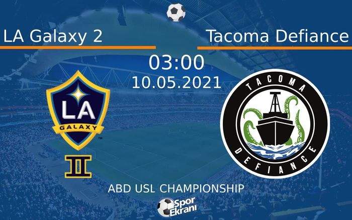 10 Mayıs 2021 LA Galaxy 2 vs Tacoma Defiance maçı Hangi Kanalda Saat Kaçta Yayınlanacak?