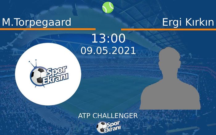 09 Mayıs 2021 M.Torpegaard vs Ergi Kırkın maçı Hangi Kanalda Saat Kaçta Yayınlanacak?