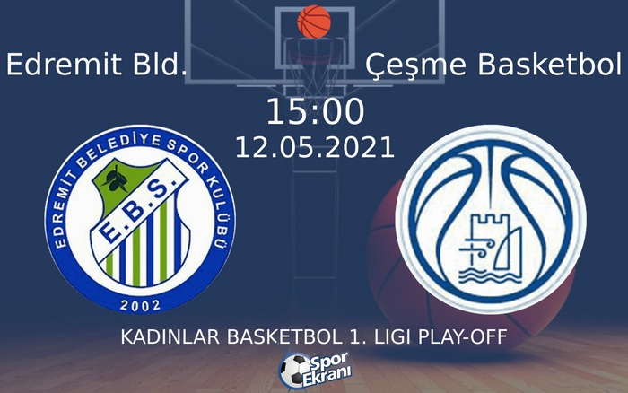 12 Mayıs 2021 Edremit Bld. vs Çeşme Basketbol maçı Hangi Kanalda Saat Kaçta Yayınlanacak?