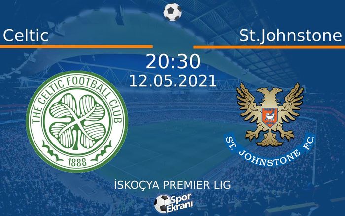 12 Mayıs 2021 Celtic vs St.Johnstone maçı Hangi Kanalda Saat Kaçta Yayınlanacak?