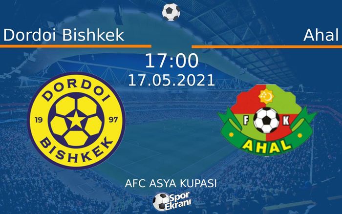 17 Mayıs 2021 Dordoi Bishkek vs Ahal maçı Hangi Kanalda Saat Kaçta Yayınlanacak?