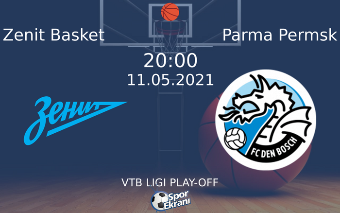 11 Mayıs 2021 Zenit Basket vs Parma Permsk maçı Hangi Kanalda Saat Kaçta Yayınlanacak?