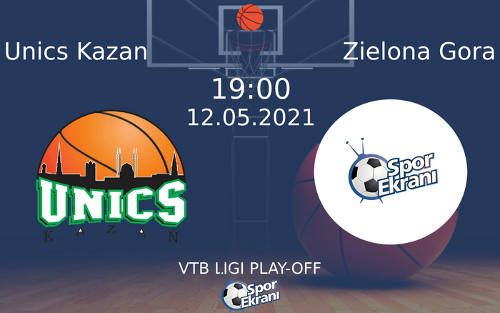 12 Mayıs 2021 Unics Kazan vs Zielona Gora maçı Hangi Kanalda Saat Kaçta Yayınlanacak?