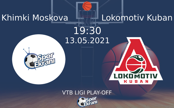 13 Mayıs 2021 Khimki Moskova vs Lokomotiv Kuban maçı Hangi Kanalda Saat Kaçta Yayınlanacak?