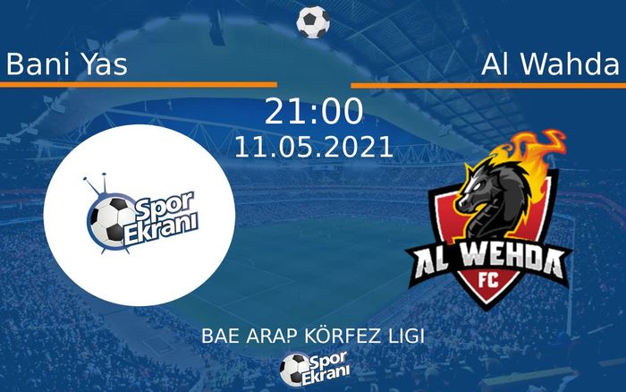 11 Mayıs 2021 Bani Yas vs Al Wahda maçı Hangi Kanalda Saat Kaçta Yayınlanacak?