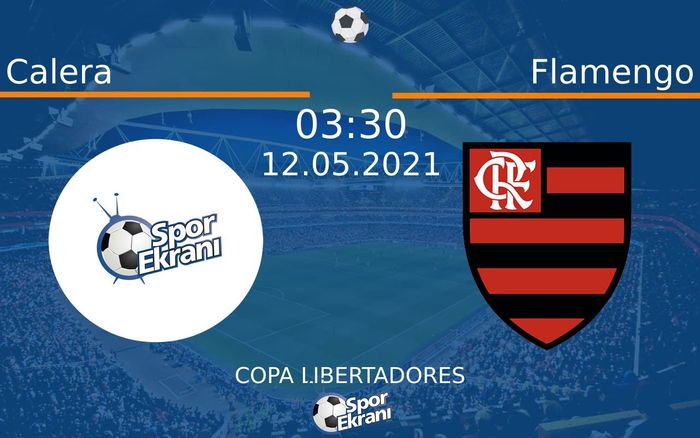 12 Mayıs 2021 Calera vs Flamengo maçı Hangi Kanalda Saat Kaçta Yayınlanacak?