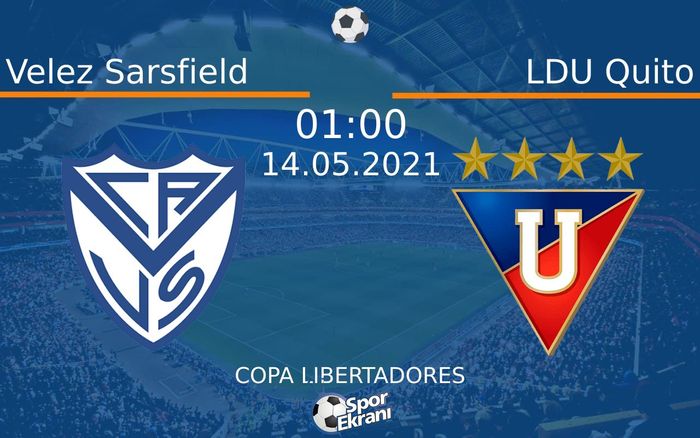 14 Mayıs 2021 Velez Sarsfield vs LDU Quito maçı Hangi Kanalda Saat Kaçta Yayınlanacak?