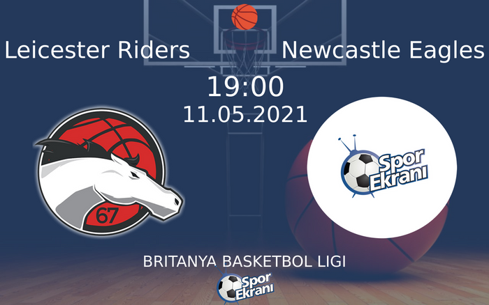 11 Mayıs 2021 Leicester Riders vs Newcastle Eagles maçı Hangi Kanalda Saat Kaçta Yayınlanacak?