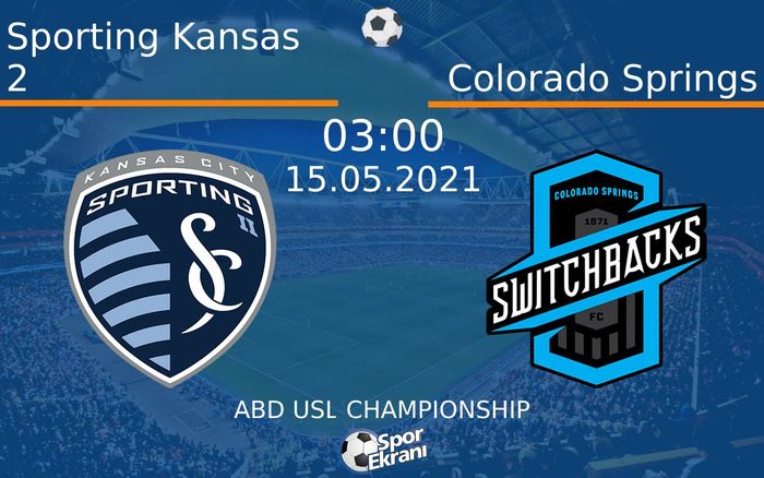 15 Mayıs 2021 Sporting Kansas 2 vs Colorado Springs maçı Hangi Kanalda Saat Kaçta Yayınlanacak?