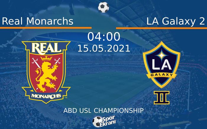 15 Mayıs 2021 Real Monarchs vs LA Galaxy 2 maçı Hangi Kanalda Saat Kaçta Yayınlanacak?