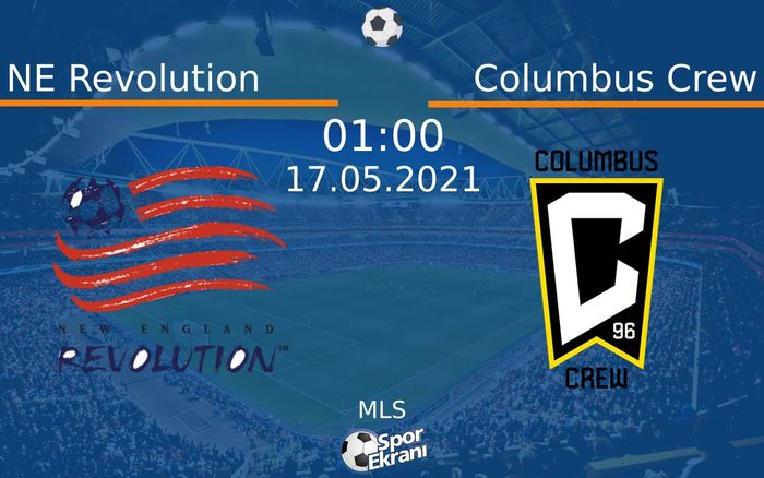 17 Mayıs 2021 NE Revolution vs Columbus Crew maçı Hangi Kanalda Saat Kaçta Yayınlanacak?