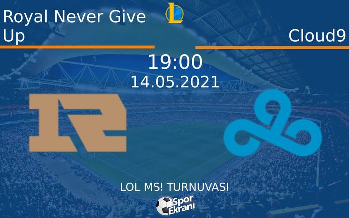 14 Mayıs 2021 Royal Never Give Up vs Cloud9 maçı Hangi Kanalda Saat Kaçta Yayınlanacak?