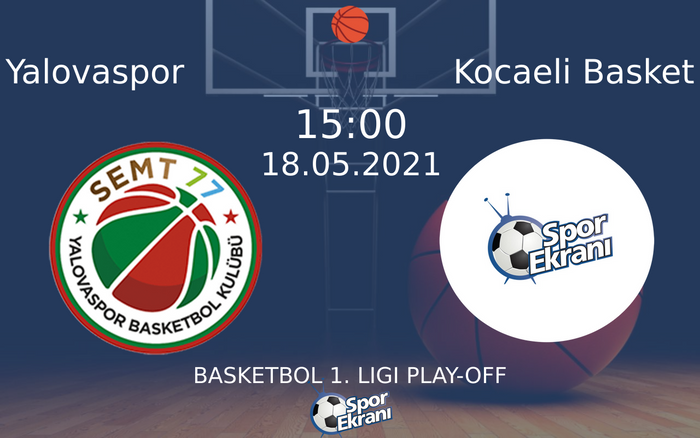 18 Mayıs 2021 Yalovaspor vs Kocaeli Basket maçı Hangi Kanalda Saat Kaçta Yayınlanacak?