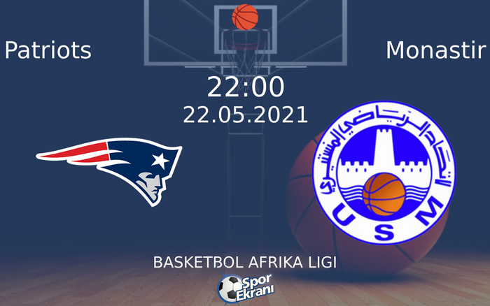22 Mayıs 2021 Patriots vs Monastir maçı Hangi Kanalda Saat Kaçta Yayınlanacak? 22 Mayıs 2021 Patriots vs Monastir maçı Hangi Kanalda Saat Kaçta Yayınlanacak?