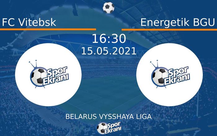 15 Mayıs 2021 FC Vitebsk vs Energetik BGU maçı Hangi Kanalda Saat Kaçta Yayınlanacak? 15 Mayıs 2021 FC Vitebsk vs Energetik BGU maçı Hangi Kanalda Saat Kaçta Yayınlanacak?