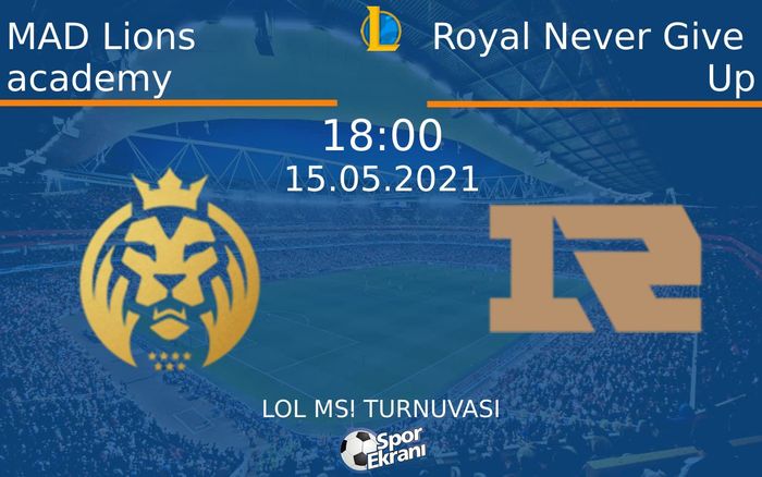 15 Mayıs 2021 MAD Lions academy vs Royal Never Give Up maçı Hangi Kanalda Saat Kaçta Yayınlanacak?