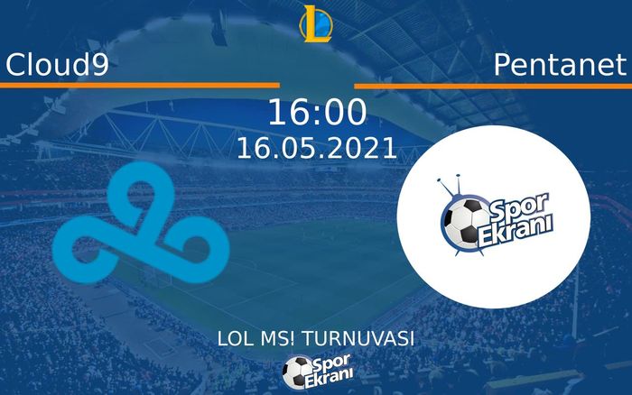 16 Mayıs 2021 Cloud9 vs Pentanet maçı Hangi Kanalda Saat Kaçta Yayınlanacak?